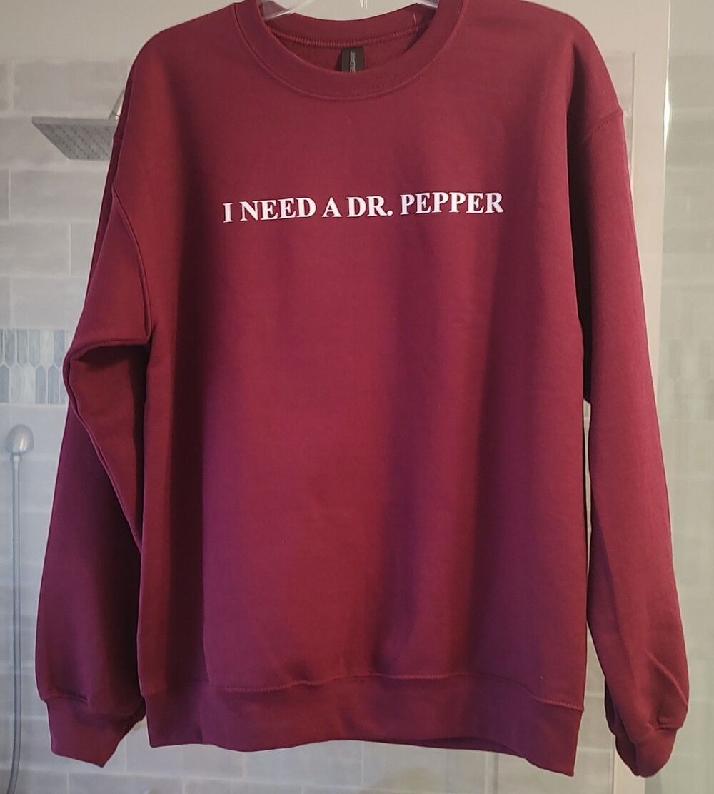 Burgundy "I need a Dr Pepper" Sweatshirt
